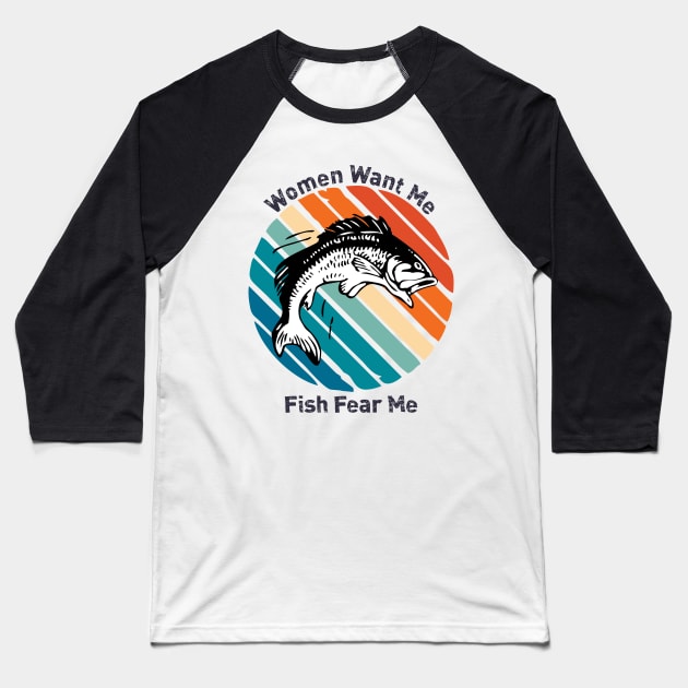 Women Want Me Fish Fear Me Baseball T-Shirt by area-design